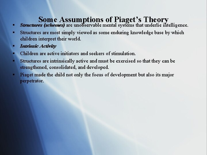 § § § Some Assumptions of Piaget’s Theory Structures (schemes) are unobservable mental systems