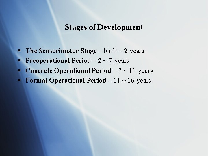 Stages of Development § § The Sensorimotor Stage – birth ~ 2 -years Preoperational