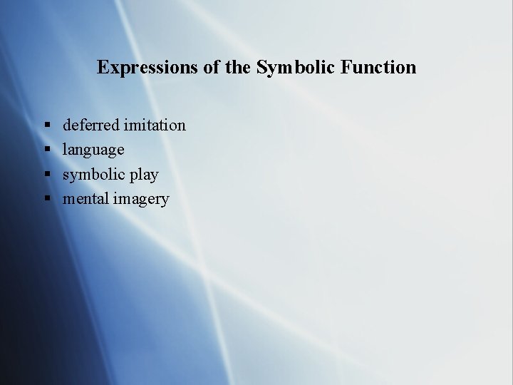 Expressions of the Symbolic Function § § deferred imitation language symbolic play mental imagery