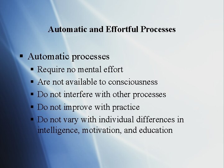 Automatic and Effortful Processes § Automatic processes § § § Require no mental effort