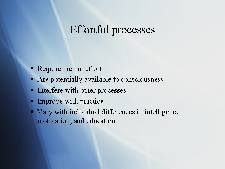 Effortful processes § § § Require mental effort Are potentially available to consciousness Interfere