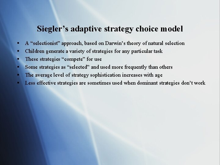Siegler’s adaptive strategy choice model § § § A “selectionist” approach, based on Darwin’s
