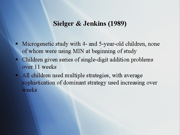 Sielger & Jenkins (1989) § Microgenetic study with 4 - and 5 -year-old children,