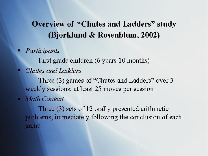 Overview of “Chutes and Ladders” study (Bjorklund & Rosenblum, 2002) § Participants First grade