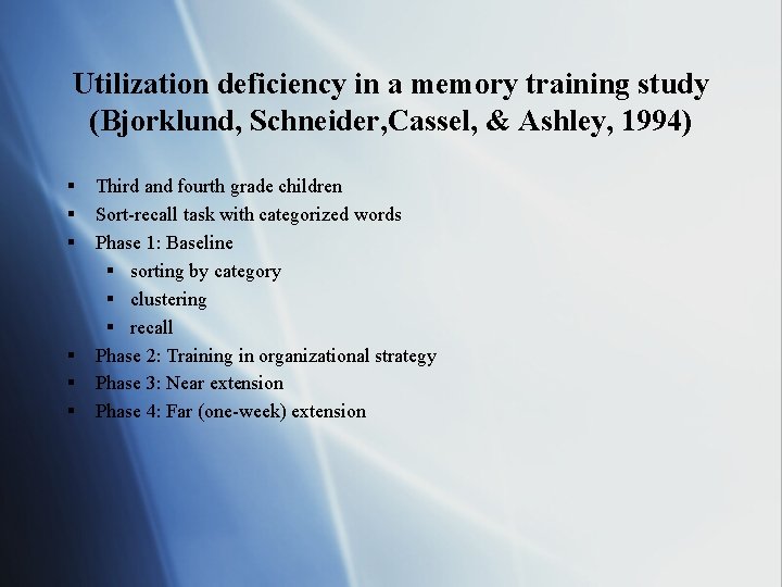 Utilization deficiency in a memory training study (Bjorklund, Schneider, Cassel, & Ashley, 1994) §