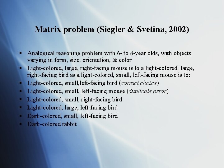 Matrix problem (Siegler & Svetina, 2002) § Analogical reasoning problem with 6 - to