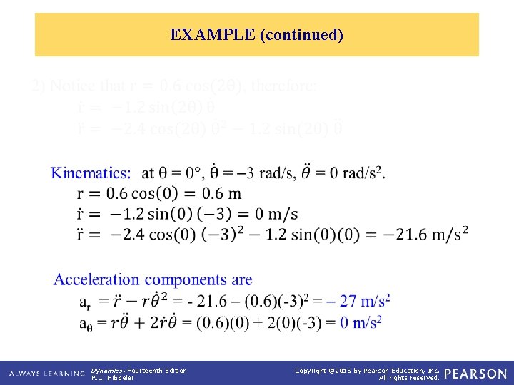 EXAMPLE (continued) � � � Dynamics, Fourteenth Edition R. C. Hibbeler Copyright © 2016