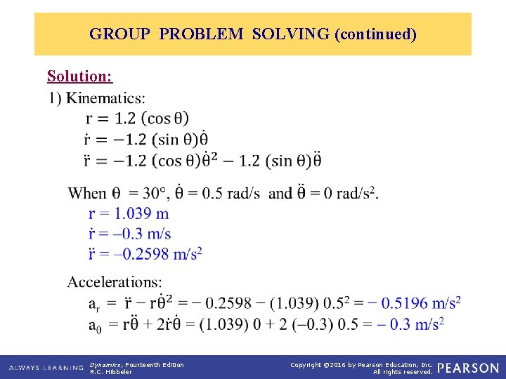 GROUP PROBLEM SOLVING (continued) Solution: � � � Dynamics, Fourteenth Edition R. C. Hibbeler