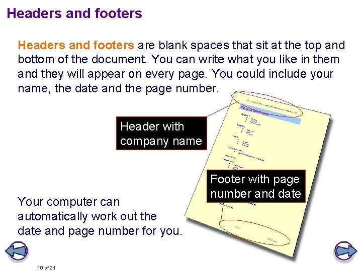 Headers and footers are blank spaces that sit at the top and bottom of