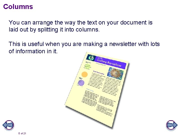 Columns You can arrange the way the text on your document is laid out
