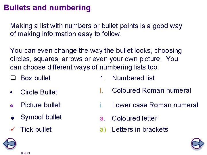 Bullets and numbering Making a list with numbers or bullet points is a good