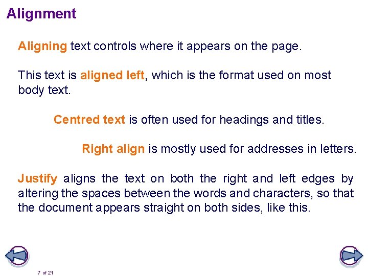 Alignment Aligning text controls where it appears on the page. This text is aligned