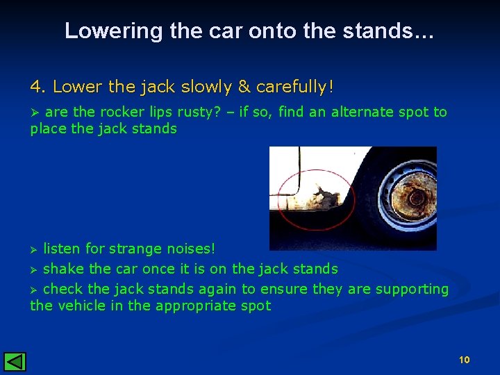 Lowering the car onto the stands… 4. Lower the jack slowly & carefully! Ø