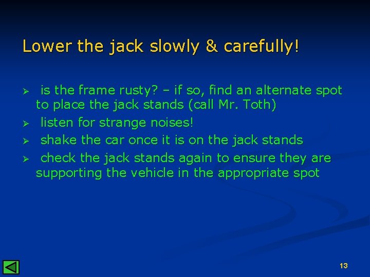 Lower the jack slowly & carefully! Ø Ø is the frame rusty? – if