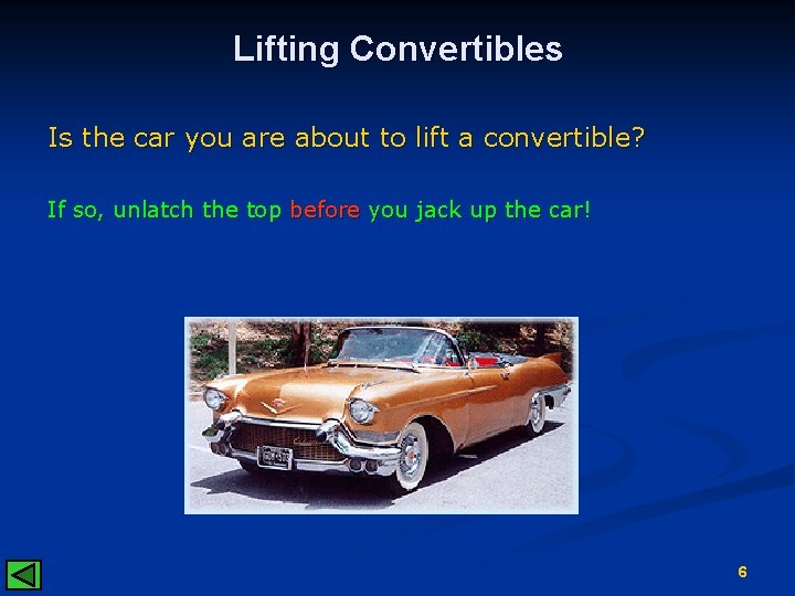 Lifting Convertibles Is the car you are about to lift a convertible? If so,