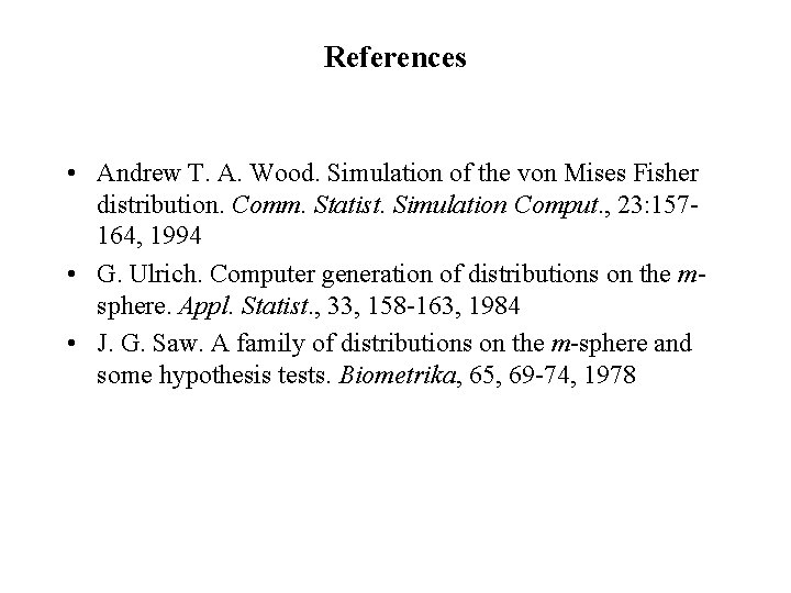 References • Andrew T. A. Wood. Simulation of the von Mises Fisher distribution. Comm.