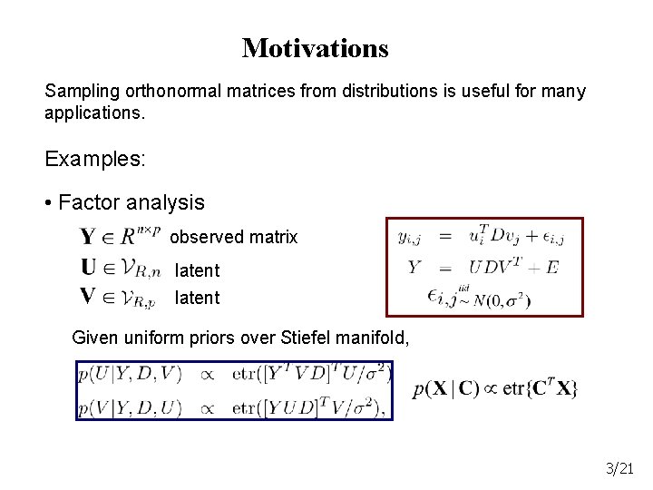 Motivations Sampling orthonormal matrices from distributions is useful for many applications. Examples: • Factor
