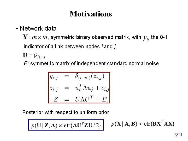 Motivations • Network data , symmetric binary observed matrix, with the 0 -1 indicator