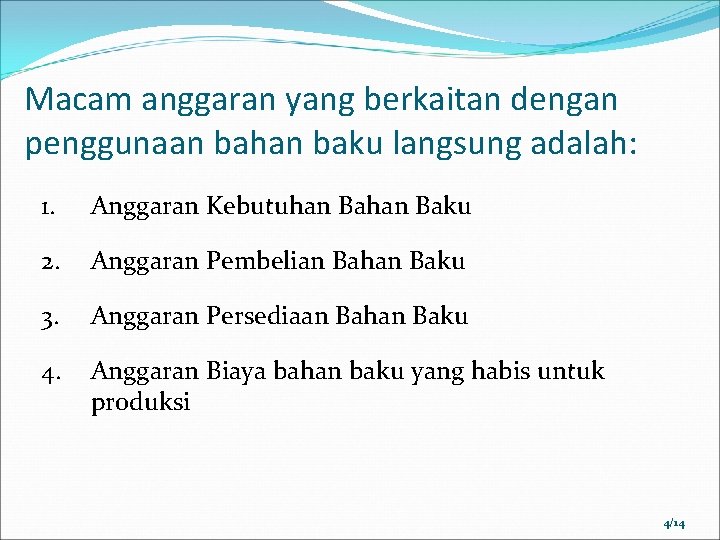 Macam anggaran yang berkaitan dengan penggunaan bahan baku langsung adalah: 1. Anggaran Kebutuhan Baku