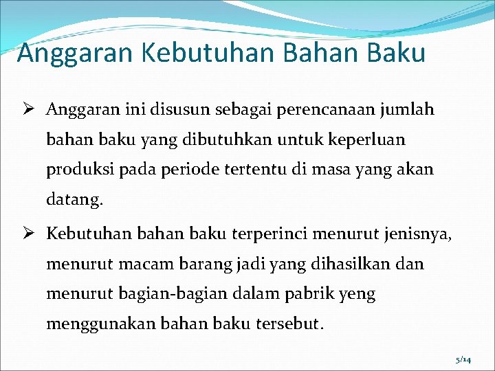 Anggaran Kebutuhan Baku Ø Anggaran ini disusun sebagai perencanaan jumlah bahan baku yang dibutuhkan