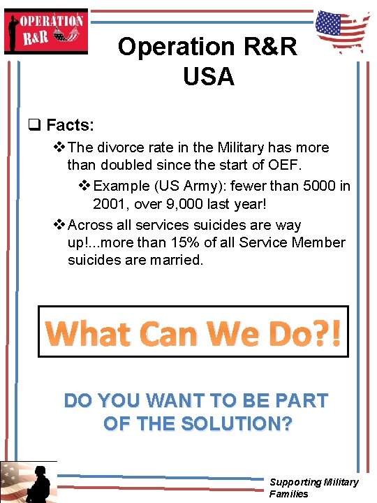 Operation R&R USA q Facts: v The divorce rate in the Military has more