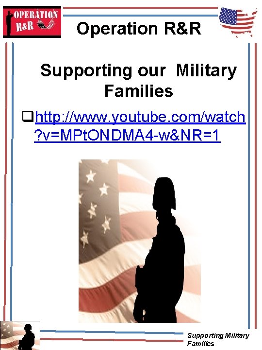 Operation R&R Supporting our Military Families qhttp: //www. youtube. com/watch ? v=MPt. ONDMA 4