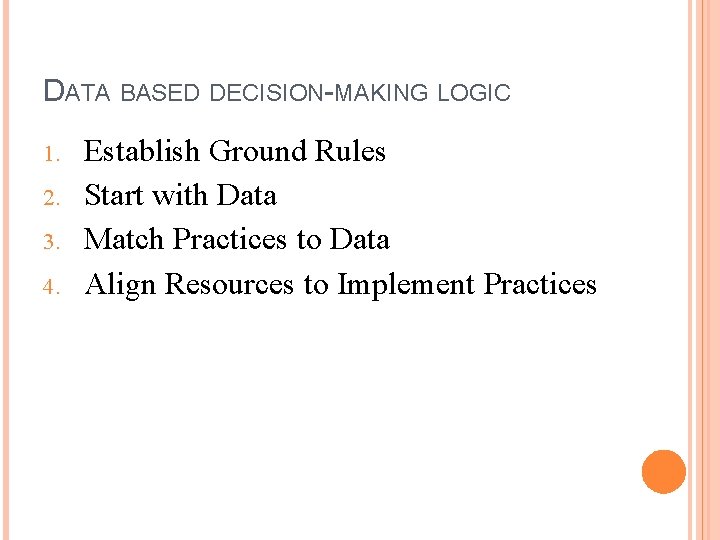 DATA BASED DECISION-MAKING LOGIC 1. 2. 3. 4. Establish Ground Rules Start with Data