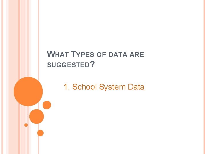 WHAT TYPES OF DATA ARE SUGGESTED? 1. School System Data 