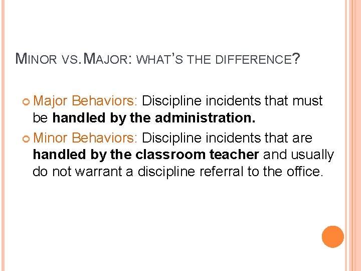 MINOR VS. MAJOR: WHAT’S THE DIFFERENCE? Major Behaviors: Discipline incidents that must be handled