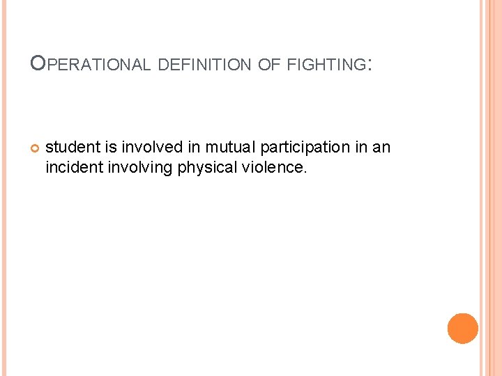 OPERATIONAL DEFINITION OF FIGHTING: student is involved in mutual participation in an incident involving