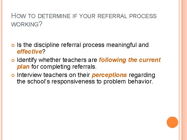 HOW TO DETERMINE IF YOUR REFERRAL PROCESS WORKING? Is the discipline referral process meaningful