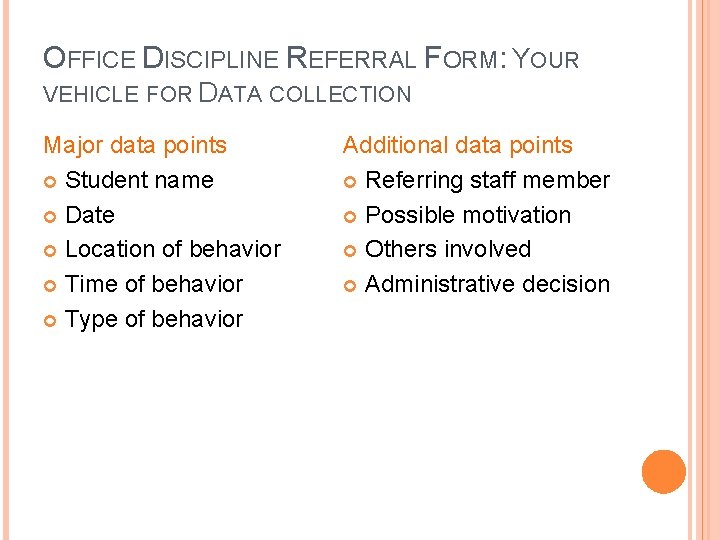 OFFICE DISCIPLINE REFERRAL FORM: YOUR VEHICLE FOR DATA COLLECTION Major data points Student name