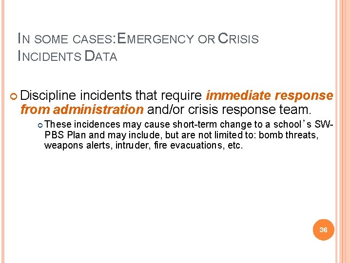 IN SOME CASES: EMERGENCY OR CRISIS INCIDENTS DATA Discipline incidents that require immediate response