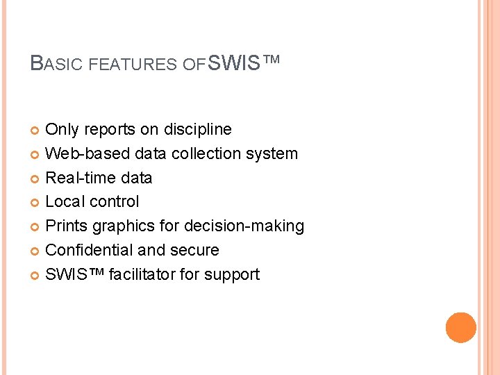 BASIC FEATURES OF SWIS™ Only reports on discipline Web-based data collection system Real-time data