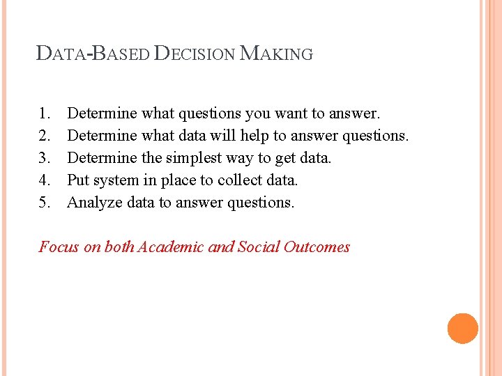 DATA-BASED DECISION MAKING 1. 2. 3. 4. 5. Determine what questions you want to