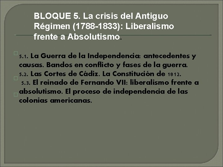 BLOQUE 5. La crisis del Antiguo Régimen (1788 -1833): Liberalismo frente a Absolutismo. �