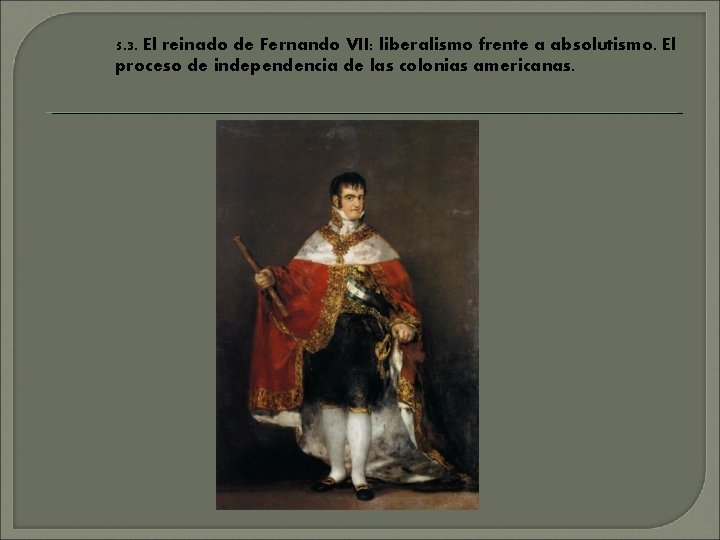 5. 3. El reinado de Fernando VII: liberalismo frente a absolutismo. El proceso de