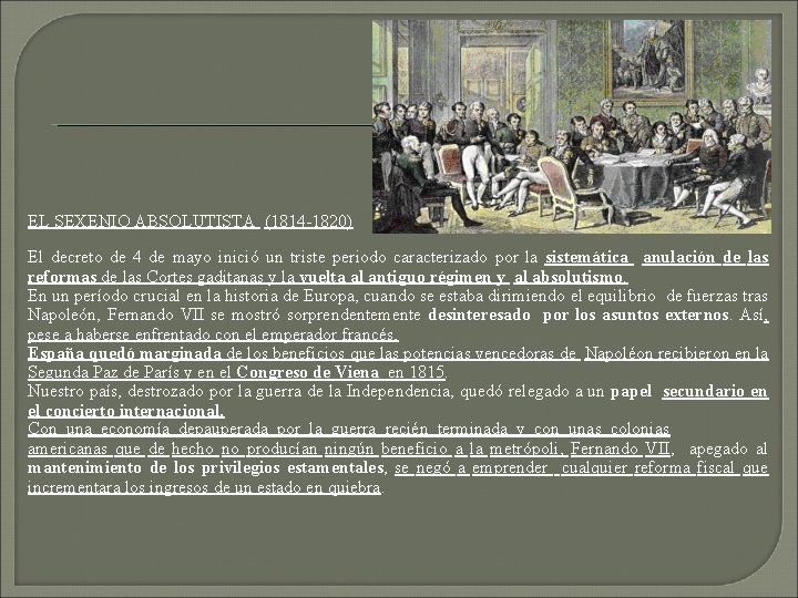 EL SEXENIO ABSOLUTISTA (1814 -1820) El decreto de 4 de mayo inició un triste