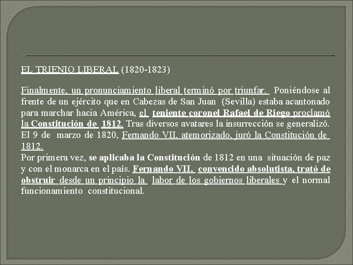 EL TRIENIO LIBERAL (1820 -1823) Finalmente, un pronunciamiento liberal terminó por triunfar. Poniéndose al