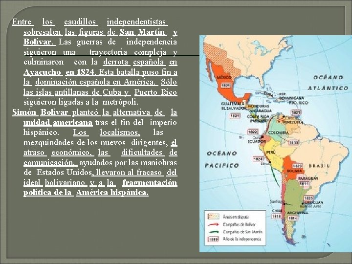 Entre los caudillos independentistas sobresalen las figuras de San Martín y Bolívar. Las guerras