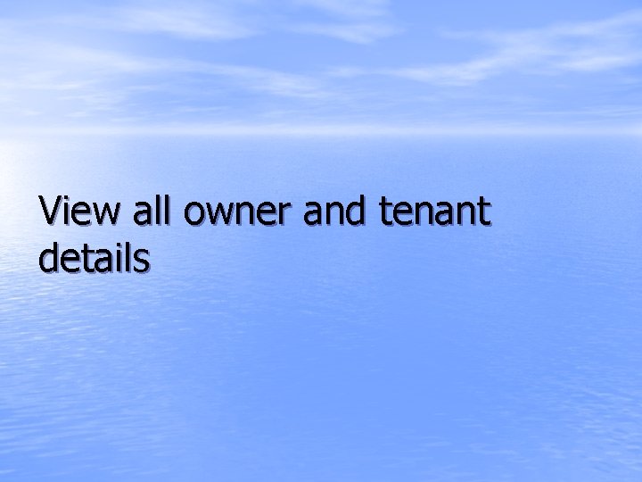 View all owner and tenant details 