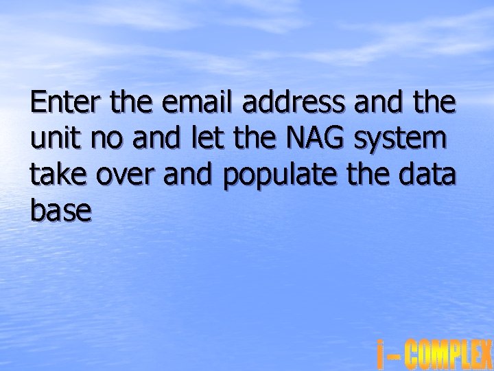 Enter the email address and the unit no and let the NAG system take