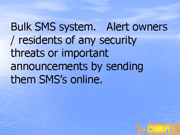 Bulk SMS system. Alert owners / residents of any security threats or important announcements