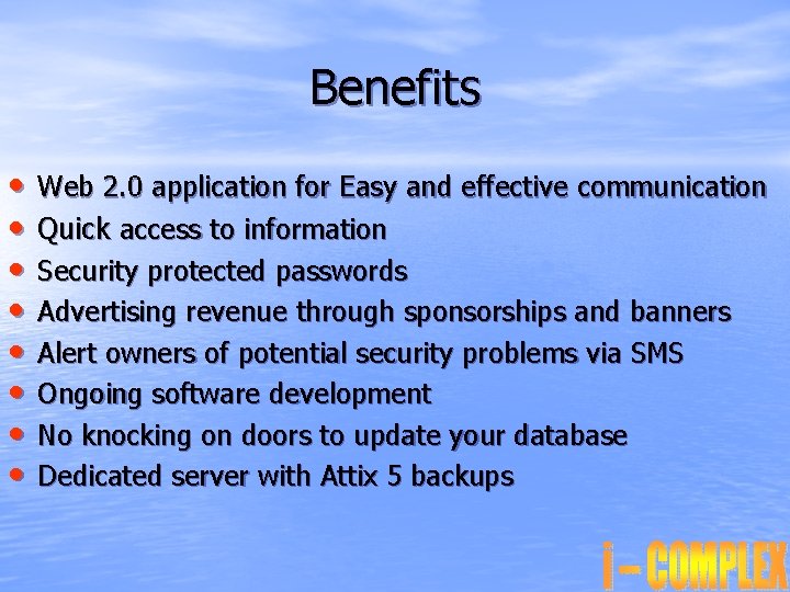 Benefits • • Web 2. 0 application for Easy and effective communication Quick access