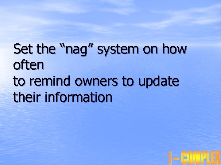 Set the “nag” system on how often to remind owners to update their information