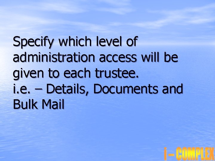 Specify which level of administration access will be given to each trustee. i. e.