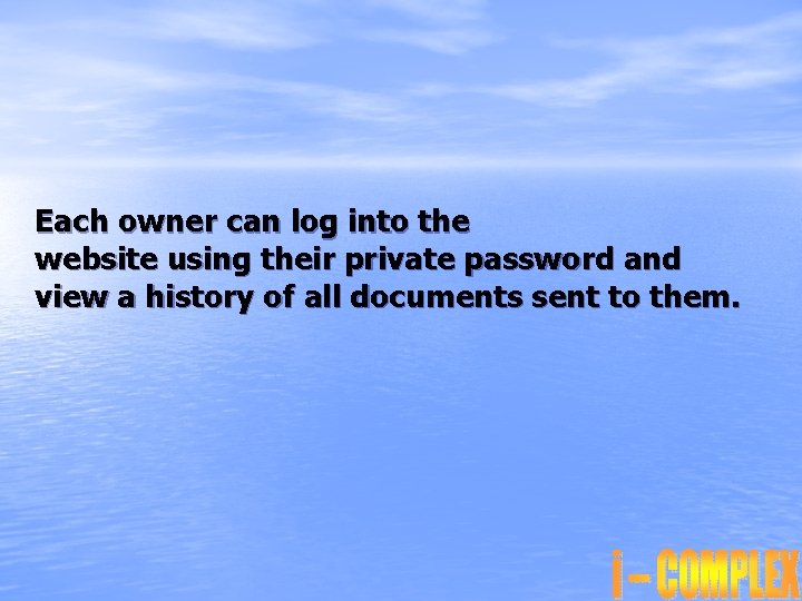Each owner can log into the website using their private password and view a