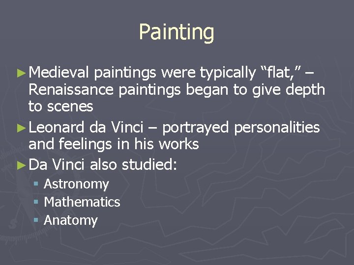 Painting ► Medieval paintings were typically “flat, ” – Renaissance paintings began to give