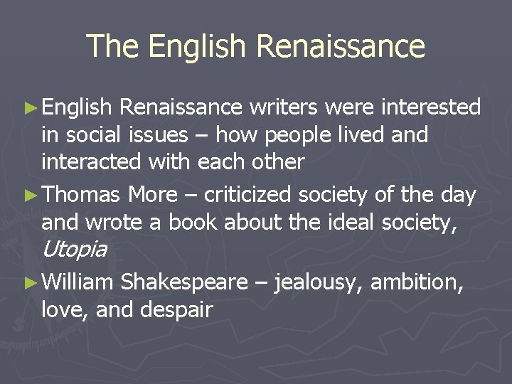 The English Renaissance ► English Renaissance writers were interested in social issues – how