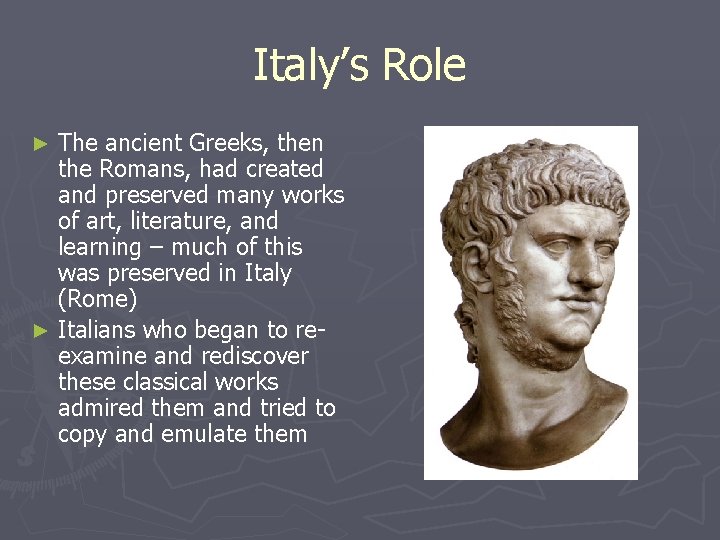 Italy’s Role The ancient Greeks, then the Romans, had created and preserved many works